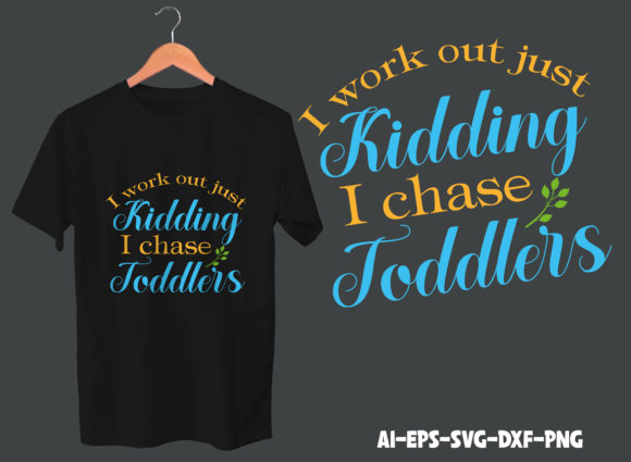 I Work Out Just Kidding I Chase Toddlers