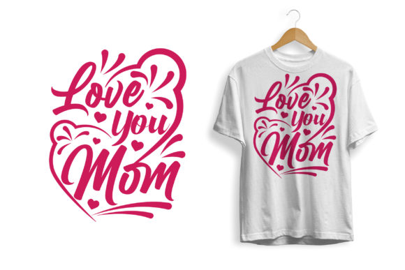 Mother s Day Tshirt Design Love You Mom